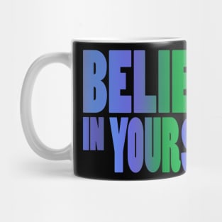 belive in yourself Mug